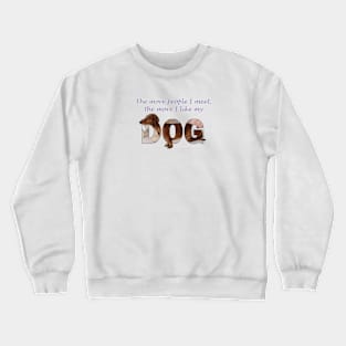 The more people I meet the more I like my dog - Dachshund oil painting word art Crewneck Sweatshirt